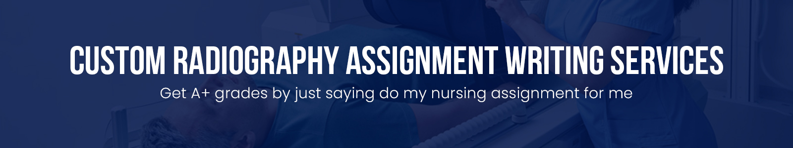 Custom Radiography Assignment Writing Services