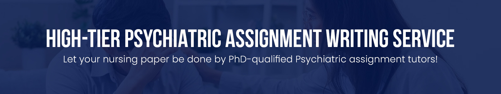 High-Tier Psychiatric Assignment Writing Service