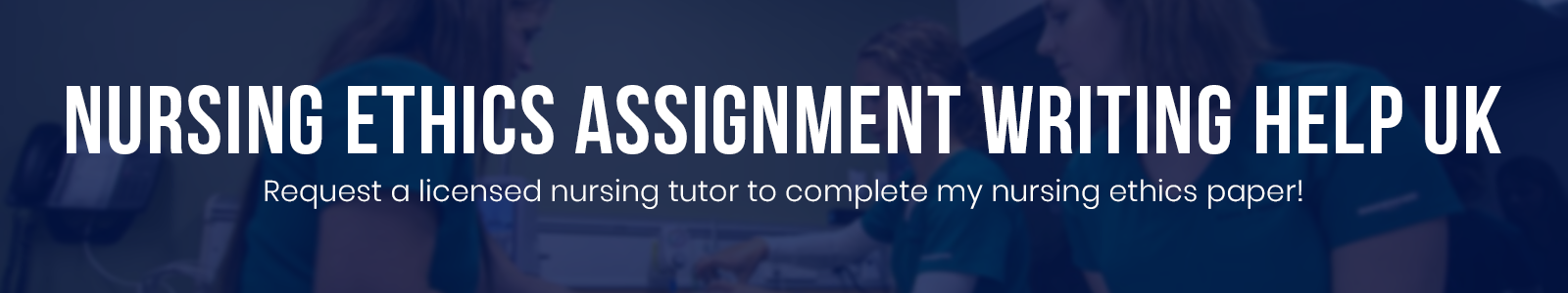 Nursing Ethics Assignment Writing Help UK