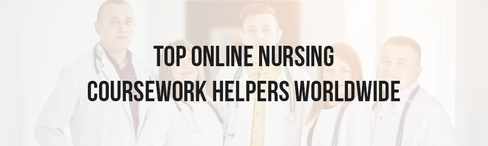 Top Online Nursing Coursework Helpers Worldwide